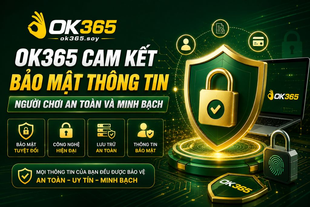 OK365 cam kết bảo mật thông tin người chơi an toàn và minh bạch