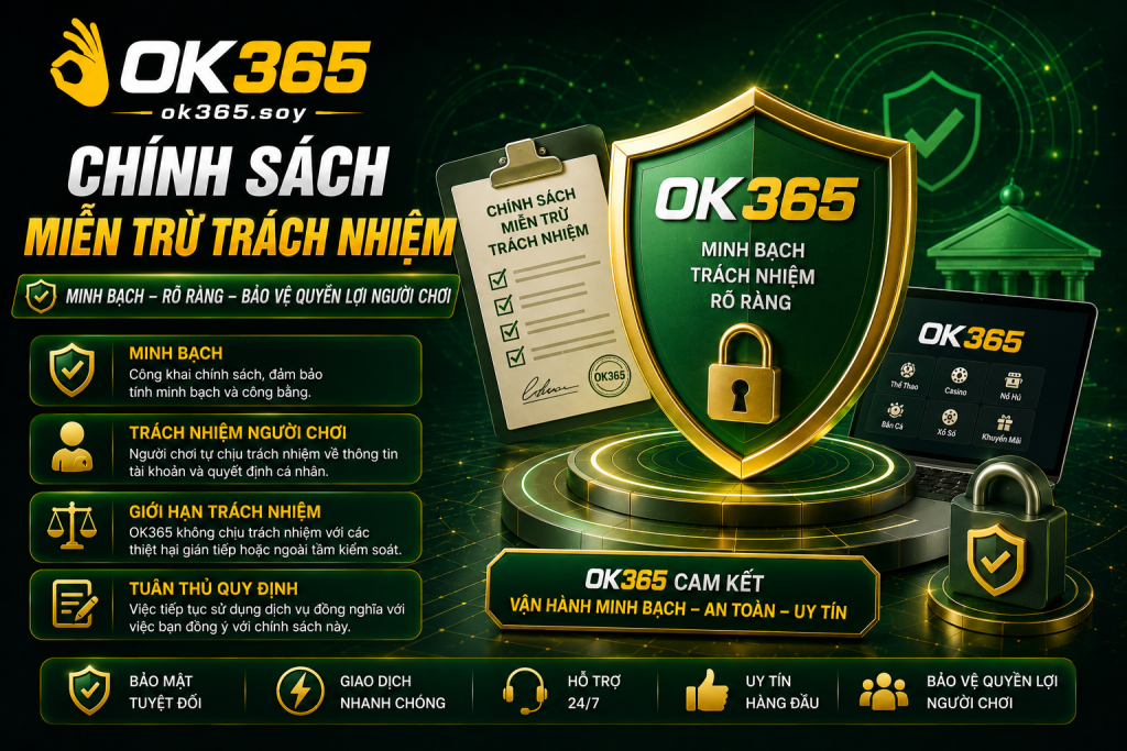 OK365 công khai chính sách miễn trừ trách nhiệm nhằm đảm bảo tính minh bạch.