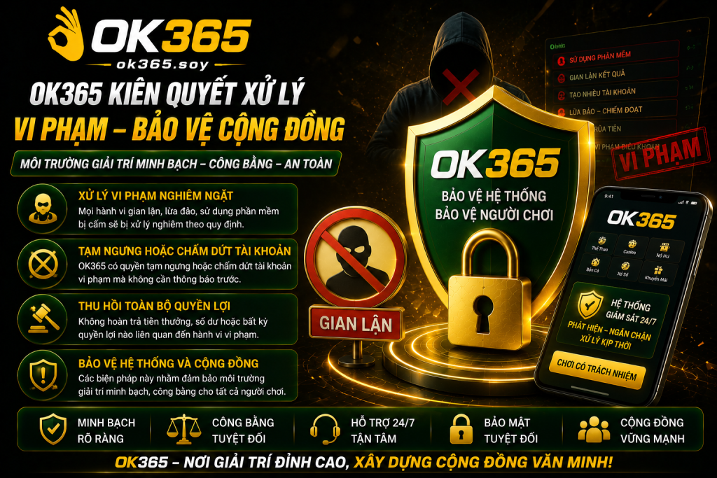 OK365 có quyền xử lý các trường hợp vi phạm nhằm bảo vệ hệ thống.