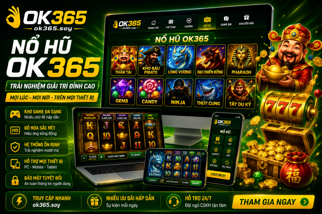 Nổ Hũ OK365 mang đến trải nghiệm giải trí hiện đại trên mọi nền tảng